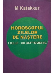M. Katakkar - Horoscopul zilelor de nastere, vol. 3 - 1 iulie-30 septembrie foto