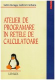 Sabin Buraga, Gabriel Ciobanu - Atelier de programare in retele de calculatoare - 130016