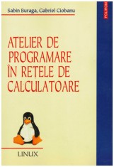 Sabin Buraga, Gabriel Ciobanu - Atelier de programare in retele de calculatoare - 130016
