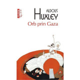 Aldous Huxley - Orb prin Gaza, Polirom
