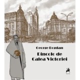 Cumpara ieftin Dincolo de Calea Victoriei/George Bogdan