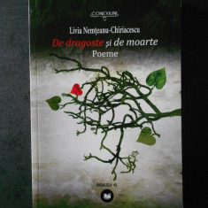 LIVIA NEMTEANU CHIRIACESCU - DE DRAGOSTE SI DE MOARTE. POEME