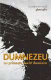 Dumnezeu nu primește dec&acirc;t duminica - Paperback brosat - Constantin Virgil Gheorghiu - Sophia