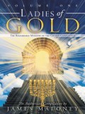 Ladies of Gold: The Remarkable Ministry of the Golden Candlestick, Volume One