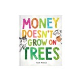 Money Doesn't Grow on Trees
