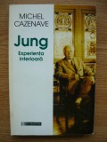 MICHEL CAZENAVE - JUNG - EXPERIENTA INTERIOARA - 1999