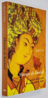 HARUN AL - RASHID AND THE WORLD OF THE THOUSAND AND ONE NIGHTS by ANDRE CLOT , 2005 foto