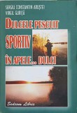 Dulcele Pescuit Sportiv in Apele Dulci - S.C. Arustei, V. Gurita, 2000, Sedcom Libris, 251 pagini, Carte de Pescuit