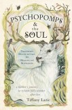 Psychopomps and the Soul: Traversing Death and Life for Healing and Wholeness