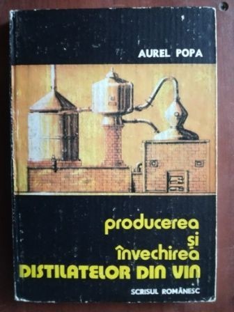 Producerea si invechirea distilatelor din vin- Aurel Popa