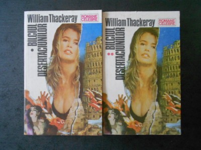 WILLIAM THACKERAY - BALCIUL DESERTACIUNILOR 2 volume foto