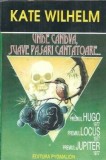 Unde candva, suave pasari cantatoare - Kate Wilhelm, Editura Pygmalion, Cyborg, 1994