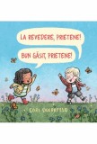 La revedere prietene! Bun venit prietene! - Editura Grupul Art