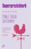 Superprezicatorii. Arta si stiinta predictiilor - Philip E. Tetlock, Dan Gardner