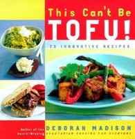 This Can&amp;#039;t Be Tofu!: 75 Recipes to Cook Something You Never Thought You Would--And Love Every Bite foto