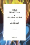 Orașul cu salc&acirc;mi &bull; Accidentul - Hardcover - Mihail Sebastian - Polisalm