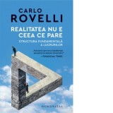 Realitatea nu e ceea ce pare. Structura fundamentala a lucrurilor - Carlo Rovelli