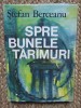 STEFAN BERCEANU - SPRE BUNELE TARIMURI {1984}