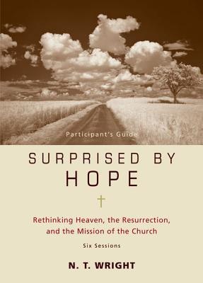 Surprised by Hope Participant&amp;#039;s Guide: Rethinking Heaven, the Resurrection, and the Mission of the Church foto