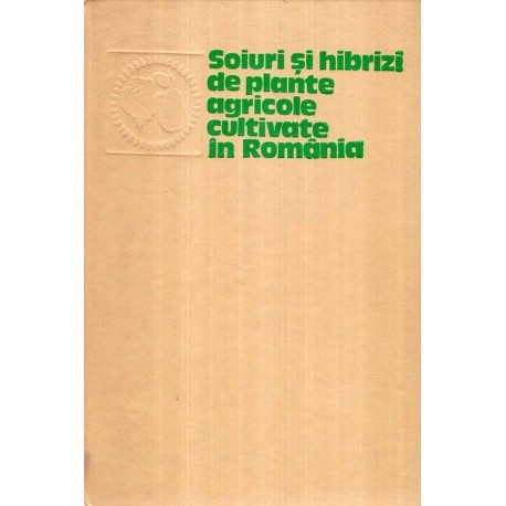 Iulia Chesu - Soiuri si hibrizi de plante agricole cultivate in Romania vol. III - Culturi de cimp si horticole - 120356