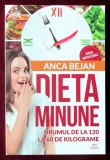 &quot;DIETA MINUNE - DRUMUL de la 120 la 60 de KILOGRAME&quot;, Anca Bejan, 2018, Dharana