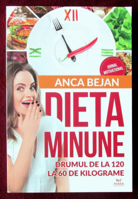 &amp;quot;DIETA MINUNE - DRUMUL de la 120 la 60 de KILOGRAME&amp;quot;, Anca Bejan, 2018 foto