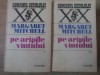 Pe Aripile V&acirc;ntului Vol. 1-2, Margaret Mitchell, Roman, Editura Univers 1970, Colecția Romanul Secolului XX