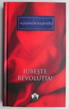 Iubeste revolutia! - Aleksandr Soljenitin