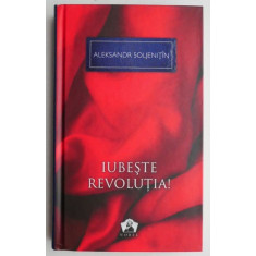 Iubeste revolutia! - Aleksandr Soljenitin