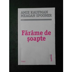 AMIE KAUFMAN. MEAGAN SPOONER - FARAME DE SOAPTE