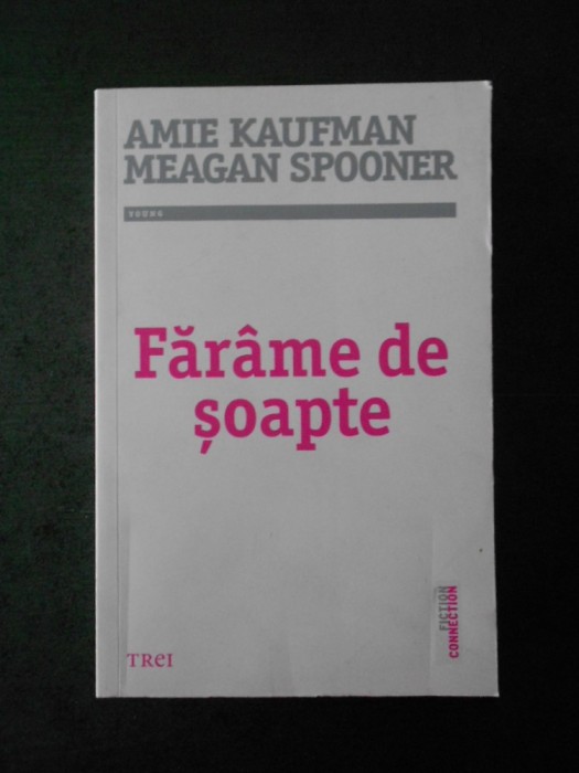 AMIE KAUFMAN. MEAGAN SPOONER - FARAME DE SOAPTE
