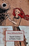 Cumpara ieftin Sarah Golden si Piatra Vietii - 2015 - Anca Mihaela Bratu (@C250)