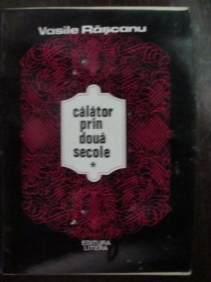 Calator prin doua secole Vasile Rascanu Coperta uzata foto