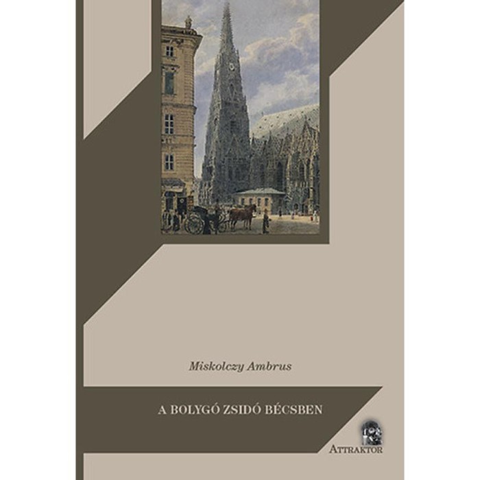 A bolyg&oacute; zsid&oacute; B&eacute;csben - Gustave Deicthal, Metternich &eacute;s a magyar k&eacute;rd&eacute;s 1836-1837-ben - Miskolczy Ambrus