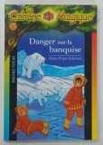 LA CABANE MAGIQUE No. 15 , DANGER SUR LA BANQUISE par MARY POPE OSBORNE , 2004