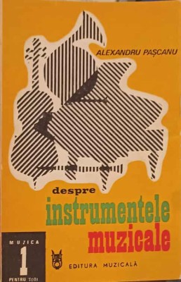 DESPRE INSTRUMENTELE MUZICALE-ALEXANDRU PASCANU-204004 foto