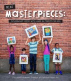 Mini-Masterpieces: Exploring Art History with Hands-On Projects for Kids