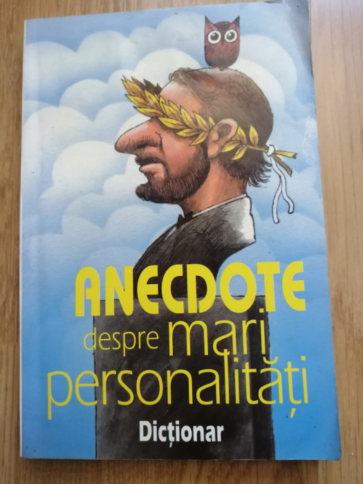 Anecdote despre mari personalitati. Dictionar - Adriana Lazarescu (coord.) 1997