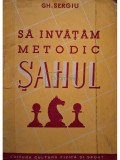 Gh. Sergiu - Sa invatam metodic sahul (Editia: 1951)