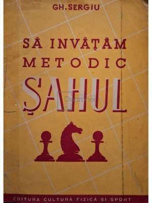 Gh. Sergiu - Sa invatam metodic sahul (Editia: 1951) foto
