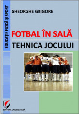 Fotbal in sala. Tehnica jocului - Gheorghe Grigore foto