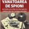 AS - COLONEL (R) IOAN BURDULEA - VANATOAREA DE SPION, amintirile unui ofiter de informatii din celebra u.m. 110 - UNITATEA ANTI-KGB