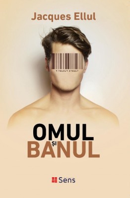 Omul si banul - Jacques Ellul, Editura Sens, 2020 foto