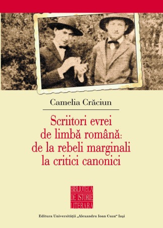 Scriitori evrei de limbă rom&acirc;nă: de la rebeli marginali ...Camelia Crăciun