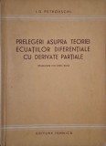 Prelegeri asupra teoriei ecuatiilor diferentiale cu derivate partiale &ndash; I. G. Petrovschi