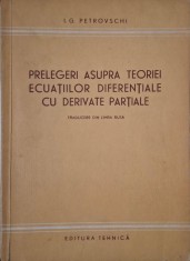 Prelegeri asupra teoriei ecuatiilor diferentiale cu derivate partiale &ndash; I. G. Petrovschi