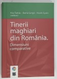 TINERII MAGHIARI DIN ROMANIA , DIMENSIUNI COMPARATIVE de KISS TAMAS ... KOZAK GYULA , 2011