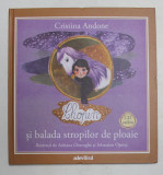 CHOPIN SI BALADA STROPILOR DE PLOAIE de CRISTINA ANDONE , ilustratii de ADRIANA GHEORGHE si SEBASTIAN OPRITA , 2011 * NU CONTINE CD