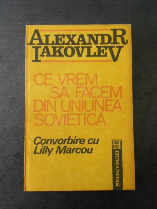 ALEXANDR IAKOVLEV - CE VREM SA FACEM DIN UNIUNEA SOVIETICA