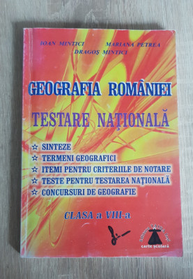 Geografia Rom&amp;acirc;niei. Testare Națională. Clasa a VIII-a - Ioan Mintici foto